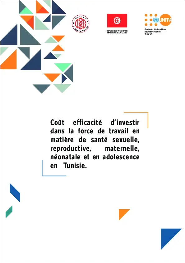 Coût efficacité d’investir dans la force de travail en matière de santé sexuelle, reproductive, maternelle, néonatale et en adolescence en Tunisie.