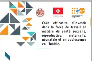 Coût efficacité d’investir dans la force de travail en matière de santé sexuelle, reproductive, maternelle, néonatale et en adolescence en Tunisie.